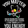 Men's Design By Humans You Matter You Energy t shirt Funny Science Geek Nerd tshirt By programmerhumor T-Shirt - 2 of 2