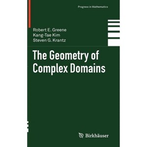The Geometry of Complex Domains - (Progress in Mathematics) by  Robert E Greene & Kang-Tae Kim & Steven G Krantz (Hardcover) - 1 of 1