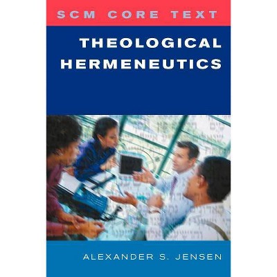 Scm Core Text: Theological Hermeneutics - by  Alexander S Jensen (Paperback)