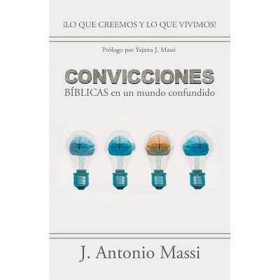 Convicciones Bíblicas En Un Mundo Confundido - by  J Antonio Massi (Paperback)