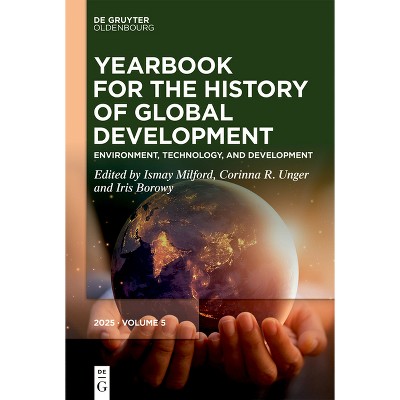 Environment, Technology, and Development - (Yearbook for the History of Global Development) by  Ismay Milford & Corinna R Unger & Iris Borowy