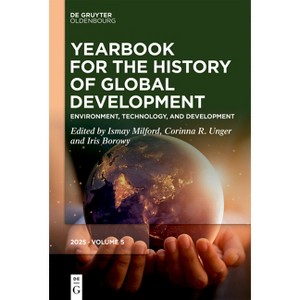 Environment, Technology, and Development - (Yearbook for the History of Global Development) by  Ismay Milford & Corinna R Unger & Iris Borowy - 1 of 1