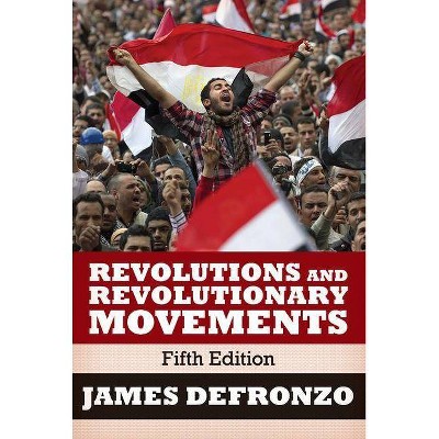 Revolutions and Revolutionary Movements - 5th Edition by  James DeFronzo (Paperback)