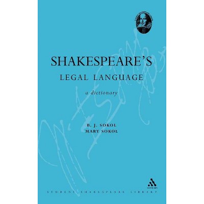 Shakespeare's Legal Language - (Continuum Shakespeare Dictionaries) by  B J Sokol (Hardcover)