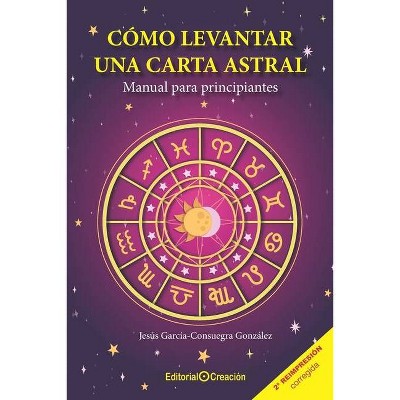 Cómo levantar una carta astral. Manual para principiantes - by  Jesus Garcia Consuegra Gonzalez (Paperback)