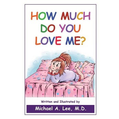 How Much Do You Love Me? - by  Michael A Lee (Paperback)