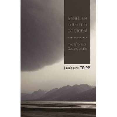 A Shelter in the Time of Storm - by  Paul David Tripp (Paperback)