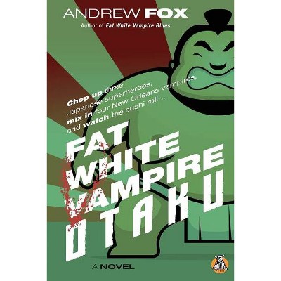 Fat White Vampire Otaku - by  Andrew Fox (Paperback)