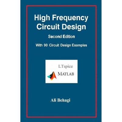 High Frequency Circuit Design-Second Edition-with 90 Circuit Design Examples - by  Ali Behagi (Hardcover)