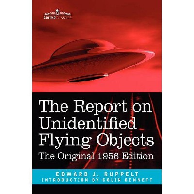 The Report on Unidentified Flying Objects - by  Edward J Ruppelt (Paperback)