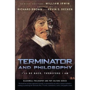 Terminator and Philosophy - (Blackwell Philosophy and Pop Culture) by  William Irwin & Richard Brown & Kevin S Decker (Paperback) - 1 of 1