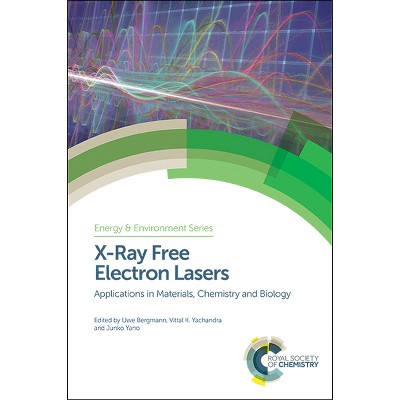 X-Ray Free Electron Lasers - (Energy and Environment) by  Uwe Bergmann & Vittal Yachandra & Junko Yano (Hardcover)