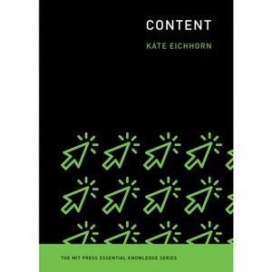 Content - (MIT Press Essential Knowledge) by  Kate Eichhorn (Paperback) - 1 of 1
