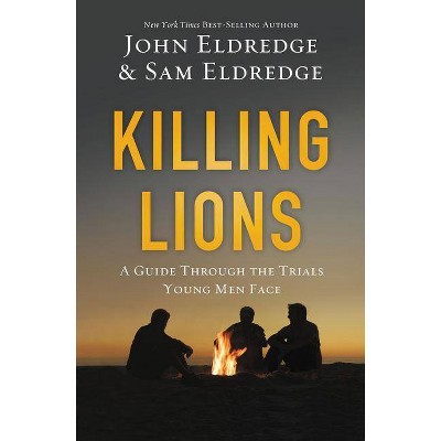 Killing Lions - by  John Eldredge & Samuel Eldredge (Paperback)