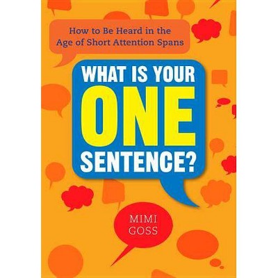 What Is Your One Sentence? - by  Mimi Goss (Paperback)