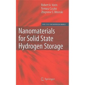 Nanomaterials for Solid State Hydrogen Storage - (Fuel Cells and Hydrogen Energy) by  Robert A Varin & Tomasz Czujko & Zbigniew S Wronski (Hardcover) - 1 of 1