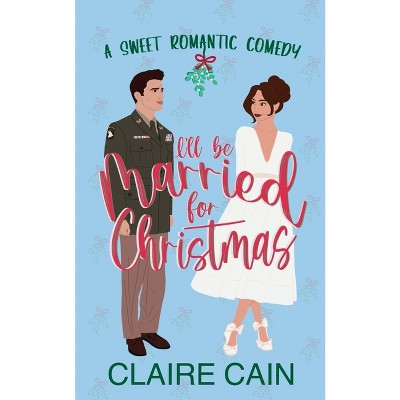 I'll Be Married for Christmas - by  Claire Cain (Paperback)