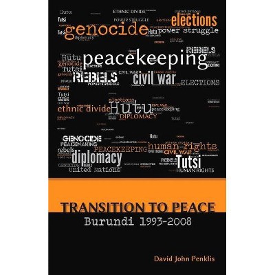 Transition to Peace Burundi 1993-2008 - by  John Penklis (Paperback)