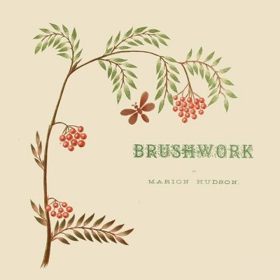 Brushwork - by  Marion Hudson (Paperback)