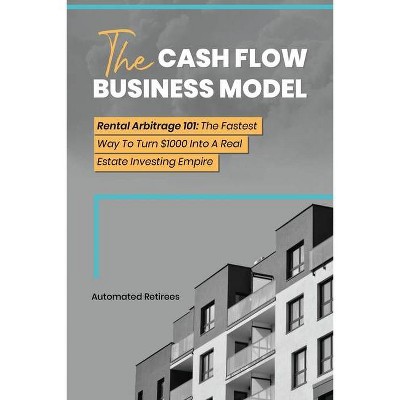 The Cash Flow Business Model - by  Automated Retirees (Paperback)