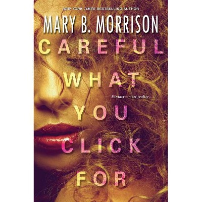 Careful What You Click for - by Mary B Morrison (Paperback)