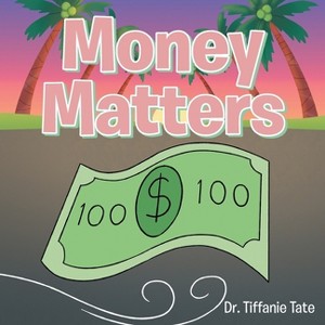 Money Matters - by  Tiffanie Tate (Paperback) - 1 of 1