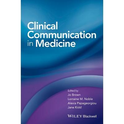 Clinical Communication in Medicine - by  Jo Brown & Lorraine Noble & Alexia Papageorgiou & Jane Kidd (Paperback)