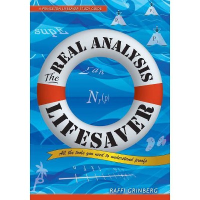 The Real Analysis Lifesaver - (Princeton Lifesaver Study Guides) by  Raffi Grinberg (Paperback)