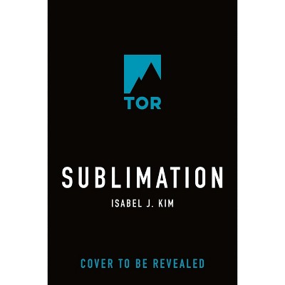Sublimation - by  Isabel J Kim (Hardcover)