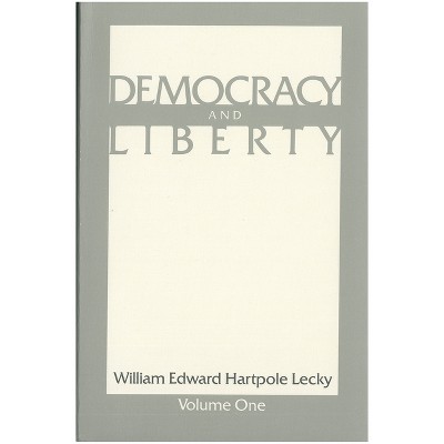Democracy and Liberty - by William Edward Hartpole Lecky
