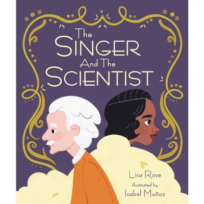 The Singer and the Scientist - by  Lisa Rose (Hardcover)