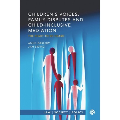 Children's Voices, Family Disputes and Child-Inclusive Mediation - (Law, Society, Policy) Abridged by  Anne Barlow & Jan Ewing (Paperback)
