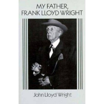 My Father, Frank Lloyd Wright - (Dover Architecture) by  John Lloyd Wright (Paperback)