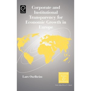 Corporate and Institutional Transparency for Economic Growth in Europe - (International Business and Management) by  Lars Oxelheim (Hardcover) - 1 of 1