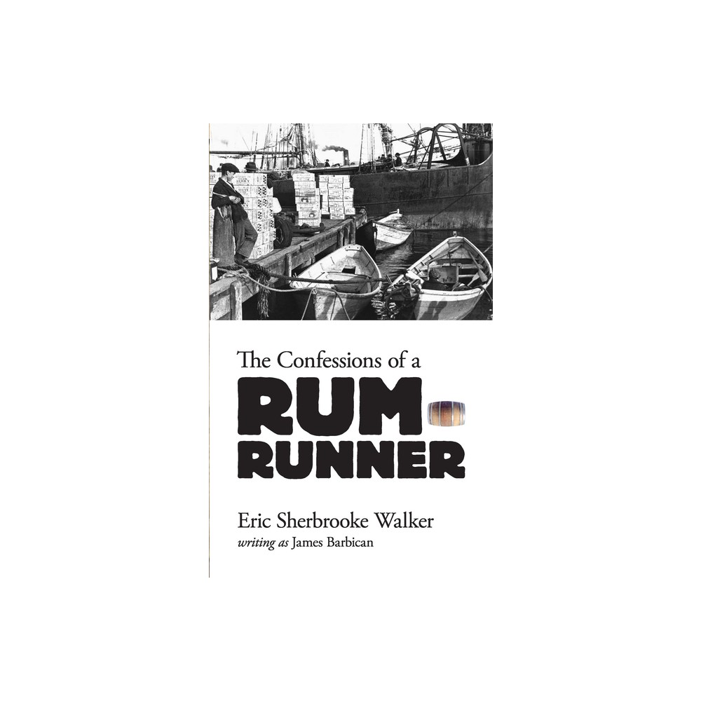 The Confessions of a Rum-Runner - by Eric Sherbrooke Walker (Paperback)