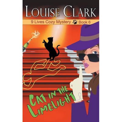 Cat in the Limelight - by  Louise Clark (Hardcover)