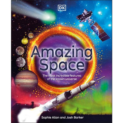 Amazing Space - (DK Amazing Earth) by  Sophie Allan & Josh Barker (Hardcover)