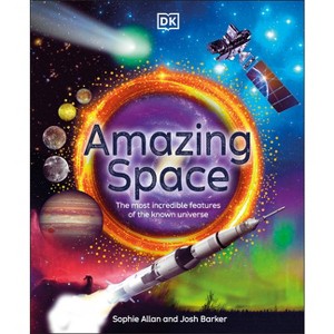 Amazing Space - (DK Amazing Earth) by  Sophie Allan & Josh Barker (Hardcover) - 1 of 1
