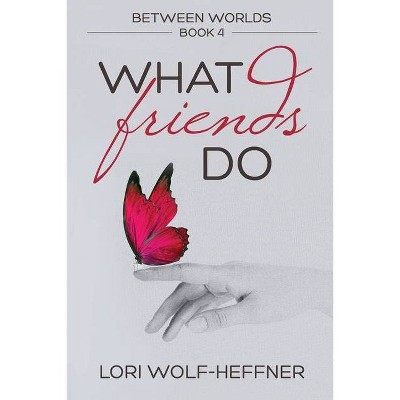 Between Worlds 4 - by  Lori Wolf-Heffner (Paperback)