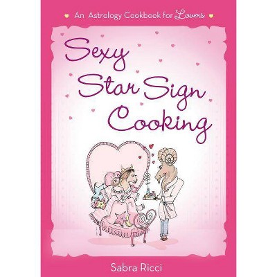 Sexy Star Sign Cooking - by  Sabra Ricci (Paperback)