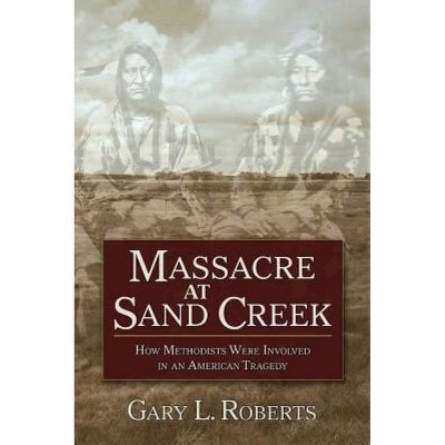 Massacre at Sand Creek - by  Gary L Roberts (Paperback)