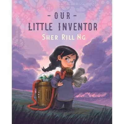 Our Little Inventor - by  Sher Rill Ng (Hardcover)