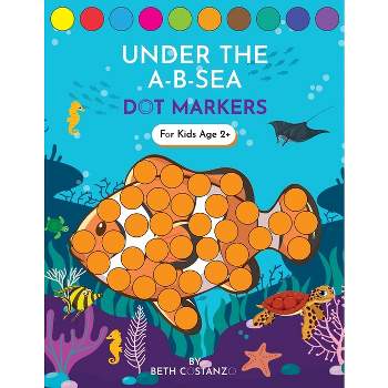 Dot Markers Activity Book! Under the A-B-Sea Learning Alphabet Letters ages 3-5 - by  Beth Costanzo (Paperback)