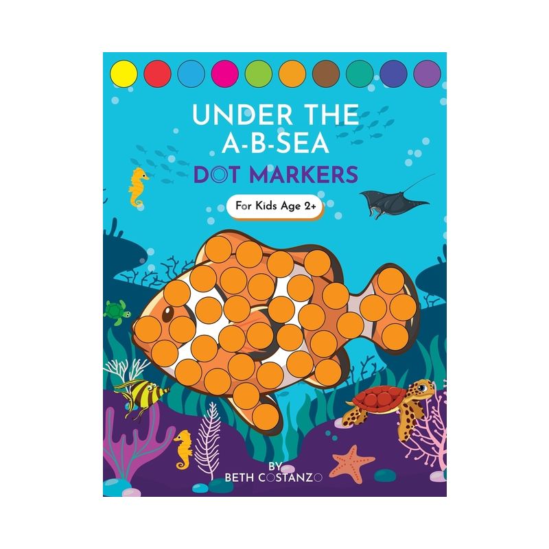 Dot Markers Activity Book! Under the A-B-Sea Learning Alphabet Letters ages 3-5 - by  Beth Costanzo (Paperback), 1 of 2