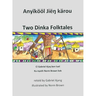 Two Dinka Folktales - by  Renee Christman & Paula Kelly (Hardcover)