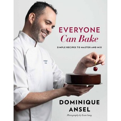 Everyone Can Bake - by  Dominique Ansel (Hardcover)