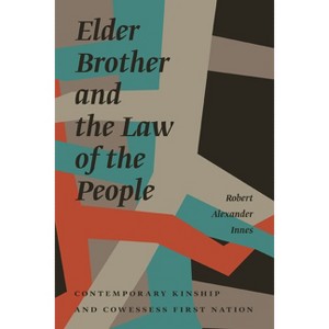 Elder Brother and the Law of the People - (Critical Studies in Native History) by Robert Alexander Innes - 1 of 1