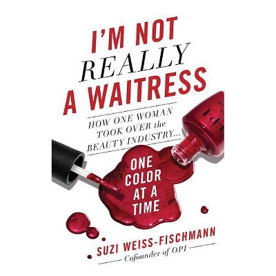 I'm Not Really a Waitress - by  Suzi Weiss-Fischmann (Hardcover)