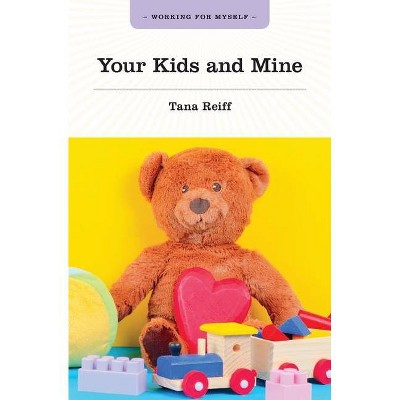 Your Kids and Mine - by  Tana Reiff (Paperback)