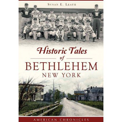 Historic Tales of Bethlehem, New York - by  Susan E Leath (Paperback)